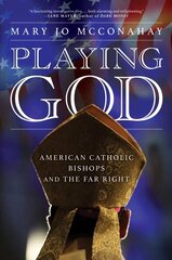 Playing God: American Catholic Bishops and the Far Right цена и информация | Книги по социальным наукам | 220.lv