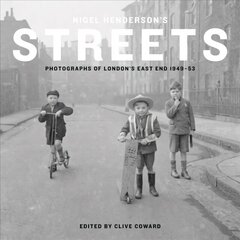 Nigel Henderson's Streets: Photographs of London's East End 1949-53 cena un informācija | Grāmatas par fotografēšanu | 220.lv
