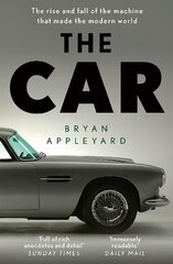 Car: The rise and fall of the machine that made the modern world цена и информация | Исторические книги | 220.lv