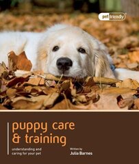 Puppy Training & Care - Pet Friendly: Understanding and Caring for Your Pet cena un informācija | Grāmatas par veselīgu dzīvesveidu un uzturu | 220.lv