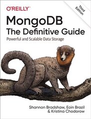 MongoDB: The Definitive Guide 3e: Powerful and Scalable Data Storage 3rd Revised edition cena un informācija | Ekonomikas grāmatas | 220.lv