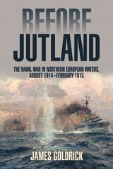 Before Jutland: The Naval War in Northern European Waters, August 1914-February 1915 Revised & Expanded Edition cena un informācija | Vēstures grāmatas | 220.lv