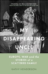 My Disappearing Uncle: Europe, War and the Stories of a Scattered Family цена и информация | Биографии, автобиогафии, мемуары | 220.lv