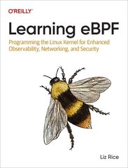 Learning eBPF: Programming the Linux Kernel for Enhanced Observability, Networking, and Security cena un informācija | Ekonomikas grāmatas | 220.lv