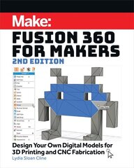 Fusion 360 for Makers, 2e: Design Your Own Digital Models for 3D Printing and CNC Fabrication cena un informācija | Ekonomikas grāmatas | 220.lv