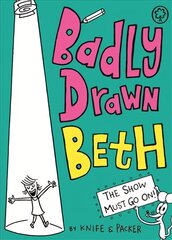 Badly Drawn Beth: The Show Must Go On!: Book 2 cena un informācija | Grāmatas pusaudžiem un jauniešiem | 220.lv