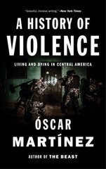 History of Violence: Living and Dying in Central America цена и информация | Исторические книги | 220.lv