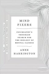 Mind Fixers: Psychiatry's Troubled Search for the Biology of Mental Illness цена и информация | Книги по социальным наукам | 220.lv