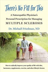 There's No Pill for This: A Naturopathic Physician's Personal Prescription for Managing Multiple Sclerosis cena un informācija | Pašpalīdzības grāmatas | 220.lv