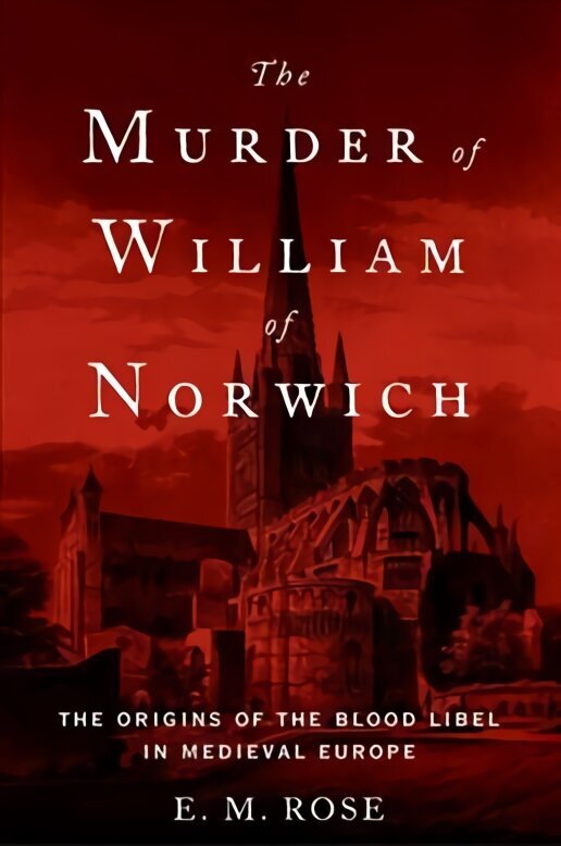 Murder of William of Norwich: The Origins of the Blood Libel in Medieval Europe cena un informācija | Biogrāfijas, autobiogrāfijas, memuāri | 220.lv