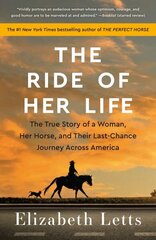 Ride of Her Life: The True Story of a Woman, Her Horse, and Their Last-Chance Journey Across America cena un informācija | Biogrāfijas, autobiogrāfijas, memuāri | 220.lv