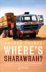 Where's Sharawrah?: A Truck Driver's Adventure Across the Arabian Desert cena un informācija | Biogrāfijas, autobiogrāfijas, memuāri | 220.lv