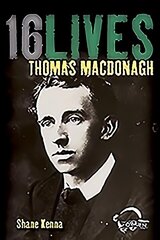 Thomas MacDonagh: 16Lives цена и информация | Биографии, автобиогафии, мемуары | 220.lv