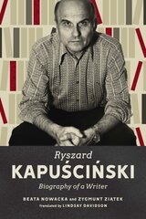 Ryszard Kapuscinski: Biography of a Writer цена и информация | Биографии, автобиографии, мемуары | 220.lv