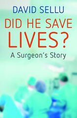 Did He Save Lives?: A Surgeon's Story cena un informācija | Biogrāfijas, autobiogrāfijas, memuāri | 220.lv