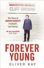 Forever Young: The Story of Adrian Doherty, Football's Lost Genius цена и информация | Биографии, автобиографии, мемуары | 220.lv