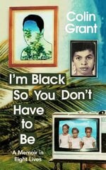I'm Black So You Don't Have to Be: A Memoir in Eight Lives цена и информация | Биографии, автобиогафии, мемуары | 220.lv