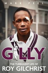 Gilly: The Turbulent Life of Roy Gilchrist цена и информация | Биографии, автобиогафии, мемуары | 220.lv