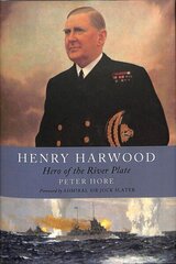 Henry Harwood: Hero of the River Plate цена и информация | Биографии, автобиогафии, мемуары | 220.lv