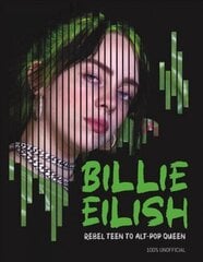 Billie Eilish: Rebel Teen to Alt-Pop Queen цена и информация | Биографии, автобиографии, мемуары | 220.lv