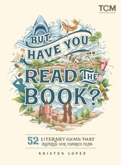 But Have You Read the Book?: 52 Literary Gems That Inspired Our Favorite Films цена и информация | Книги об искусстве | 220.lv