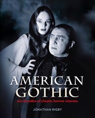 American Gothic: Six Decades of Classic Horror Cinema 2017 cena un informācija | Mākslas grāmatas | 220.lv