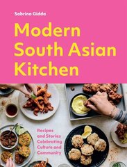 Modern South Asian Kitchen: Recipes And Stories Celebrating Culture And Community cena un informācija | Pavārgrāmatas | 220.lv