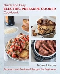 Quick and Easy Electric Pressure Cooker Cookbook: Delicious and Foolproof Recipes for Beginners cena un informācija | Pavārgrāmatas | 220.lv