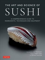 Art and Science of Sushi: A Comprehensive Guide to Ingredients, Techniques and Equipment цена и информация | Книги рецептов | 220.lv