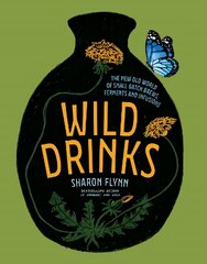 Wild Drinks: The New Old World of Small-Batch Brews, Ferments and Infusions цена и информация | Книги рецептов | 220.lv