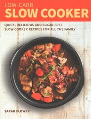 Low-Carb Slow Cooker: Quick, Delicious and Sugar-Free Slow Cooker Recipes for All the Family cena un informācija | Pavārgrāmatas | 220.lv