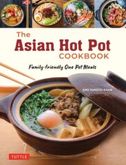 Asian Hot Pot Cookbook: Family-Friendly One Pot Meals цена и информация | Книги рецептов | 220.lv