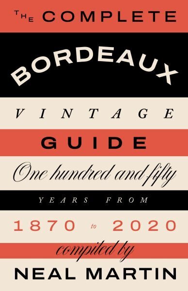 Complete Bordeaux Vintage Guide: 150 Years from 1870 to 2020 цена и информация | Pavārgrāmatas | 220.lv