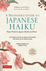 Beginner's Guide to Japanese Haiku: Major Works by Japan's Best-Loved Poets - From Basho and Issa to Ryokan and Santoka, with Works by Six Women Poets (Free Online Audio) cena un informācija | Dzeja | 220.lv