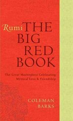 Rumi: The Big Red Book: The Great Masterpiece Celebrating Mystical Love and Friendship цена и информация | Поэзия | 220.lv