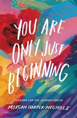 You Are Only Just Beginning: Lessons for the Journey Ahead цена и информация | Поэзия | 220.lv