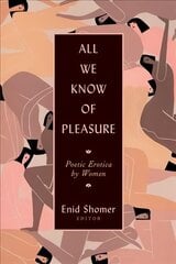 All We Know of Pleasure: Poetic Erotica by Women cena un informācija | Dzeja | 220.lv