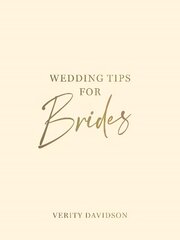 Wedding Tips for Brides: Helpful Tips, Smart Ideas and Disaster Dodgers for a Stress-Free Wedding Day цена и информация | Самоучители | 220.lv