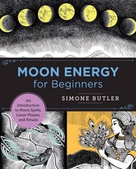 Moon Energy for Beginners: An Introduction to Moon Spells, Lunar Phases, and Rituals cena un informācija | Pašpalīdzības grāmatas | 220.lv