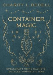 Container Magic: Spellcraft Using Sachets, Bottles, Poppets & Jars cena un informācija | Pašpalīdzības grāmatas | 220.lv