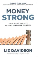 Money Strong: Your Guide to a Life Free of Financial Worries: Your Guide to a Life Free of Financial Worries cena un informācija | Pašpalīdzības grāmatas | 220.lv