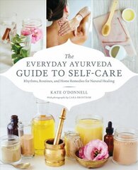 Everyday Ayurveda Guide to Self-Care: Rhythms, Routines, and Home Remedies for Natural Healing цена и информация | Самоучители | 220.lv