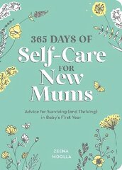 365 Days of Self-Care for New Mums: Advice for Surviving (and Thriving) in Baby's First Year цена и информация | Самоучители | 220.lv