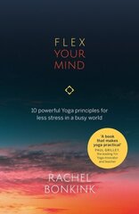 Flex Your Mind: 10 powerful Yoga principles for less stress in a busy world цена и информация | Самоучители | 220.lv