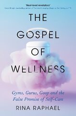 Gospel of Wellness: A glance behind the beaded curtain of the fashionable health industry Main цена и информация | Самоучители | 220.lv