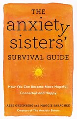 Anxiety Sisters' Survival Guide: How You Can Become More Hopeful, Connected, and Happy цена и информация | Самоучители | 220.lv