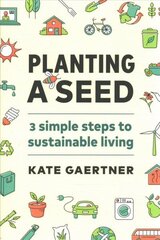 Planting a Seed: Three Simple Steps to Sustainable Living cena un informācija | Pašpalīdzības grāmatas | 220.lv