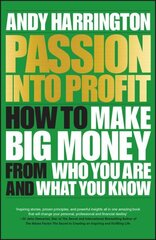 Passion into Profit - How to Make Big Money from Who You Are and What You Know: How to Make Big Money From Who You Are and What You Know cena un informācija | Pašpalīdzības grāmatas | 220.lv