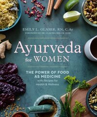 Ayurveda for Women: The Power of Food as Medicine with Recipes for Health & Wellness цена и информация | Самоучители | 220.lv