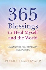 365 Blessings to Heal Myself and the World - Really Living One?s Spirituality in Everyday Life: Really living one's spirituality in everyday life цена и информация | Самоучители | 220.lv